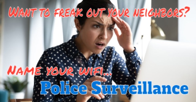 Woman looking at a computer in disbelief. Twitter meme with the caption: 'want to freak out your neighbors, name your wifi Police Surveillance'