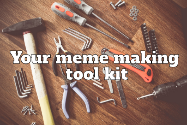  Set of hand tools with quote 'Your meme making toolkit'