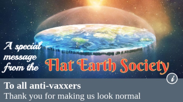 Anti anti-vaxxer meme with the caption: 'A special message from the flat earth society. To all anti vaxxers: thank you for making us look normal'