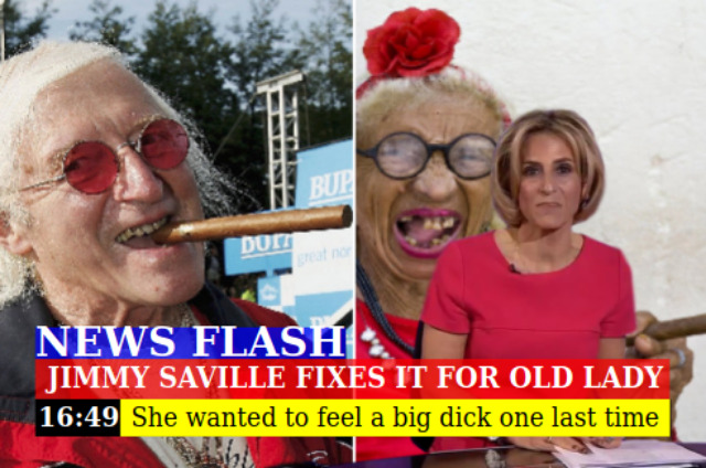 Breaking news meme with Jimmy Saville and old lady look-a-like. The caption says: 'Jim fixes it for old lady, she wanted to feel a big dick one last time'